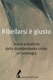  Aa.vv. - Ribellarsi è giusto - Teorie e pratiche della disobbedienza civile: un'antologia.