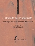Giulio Alfredo Maccacaro et Enzo Ferrara - L'umanità di uno scienziato - Antologia di Giulio Alfredo Maccacaro.