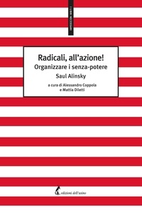 Saul Alinsky et Alessandro Coppola - Radicali, all’azione! - Organizzare i senza-potere.