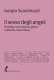Iacopo Scaramuzzi - Il sesso degli angeli - Pedofilia, femminismo, lgbtq+: il dibattito nella Chiesa.