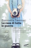 Simonetta Tassinari - La casa di tutte le guerre.