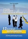 Vito Saragaglia - Il Timido, il Seduttore e l’Imprenditore di successo. 12 step per uscire dalla timidezza e vincere nella vita.