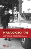 Carmelo Pecora - 9 maggio 78. Il giorno che assassinarono Aldo Moro e Peppino Impastato.