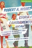 Robert A. Nisbet - Storia e cambiamento sociale - Il concetto di sviluppo nella tradizione occidentale.