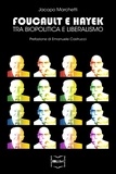 Jacopo Marchetti - Foucault e Hayek - Tra biopolitica e liberalismo.
