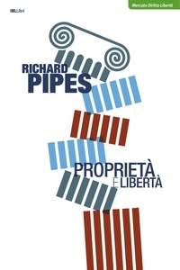 Richard Pipes - Proprietà e libertà.