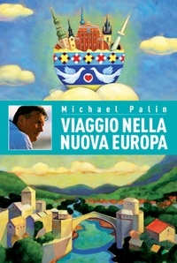 Michael Palin et Murray Kimber - Viaggio nella Nuova Europa.