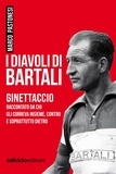 Marco Pastonesi - I diavoli di Bartali - Ginettaccio raccontato da chi gli correva insieme, contro e soprattutto dietro.