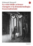 Edmund Husserl - La crisi delle scienze europee e la fenomenologia trascendentale.