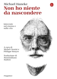 Michael Haneke - Non ho niente da nascondere - Interviste sul cinema e sulla vita.