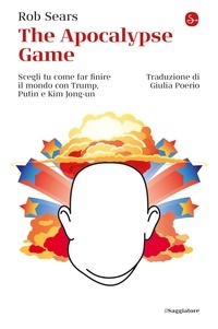 Rob Sears et Giulia Poerio - The Apocalypse Game - Scegli tu come far finire il mondo con Trump, Putin e Kim Jong-un.