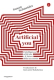 Susan Schneider - Artificial you - L'intelligenza artificiale e il futuro della tua mente.