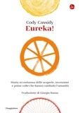 Cody Cassidy - Eureka! - Storia avventurosa delle scoperte, invenzioni e prime volte che hanno cambiato l'umanità.