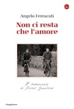 Angelo Ferracuti - Non ci resta che l'amore - Il romanzo di Mario Dondero.