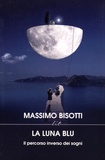 Massimo Bisotti - La luna blu - Il percorso inverso dei sogni.