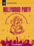 Francesca Rosso - Bollywood Party. Quattro mesi in India fra cinema, danza e storie che fanno bene all'anima.