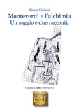 Liana Gioieni - Monteverdi e l'alchimia - un saggio e due racconti.