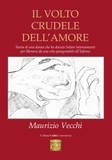 Maurizio Vecchi - Il volto crudele dell’amore - Storia di una donna che ha dovuto lottare intensamente per liberarsi da una vita paragonabile all’Inferno.