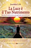 Joachim L. B. - La Luce è il tuo Nutrimento - Manuale di trasformazione psico-spirituale attraverso la luce.