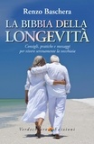 Renzo Baschera - La Bibbia della Longevità - Consigli e pratiche per vivere serenamente la vecchiaia.