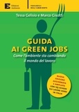 Gelisio Tessa et Gisotti Marco - Guida ai green jobs. Come l'ambiente sta cambiando il mondo del lavoro.