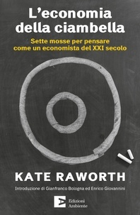 Kate Raworth - L'economia della ciambella - Sette mosse per pensare come un economista del XXI secolo.