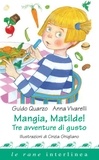 Guido Quarzo et Anna Vivarelli - Mangia, Matilde! - Tre avventure di gusto.