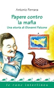 Antonio Ferrara - Papere contro la mafia - Una storia di Giovanni Falcone.