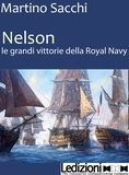 Martino Sacchi - NELSON: LE GRANDI VITTORIE DELLA ROYAL NAVY.