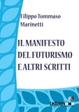 Filippo Tommaso Marinetti - Il manifesto del futurismo e altri scritti.