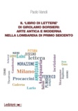 Paolo Vanoli - Il ‘Libro di lettere' di Girolamo Borsieri - Arte antica e moderna nella Lombardia di primo Seicento.