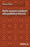 Pietro Verri - Delle nozioni tendenti alla pubblica felicità.