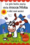 Agostino Traini - Le piu belle storie della mucca Moka e dei suoi amici - Con 4 pagine di adesivi.