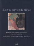 Elisabeth Crouzet-Pavan et Jean-Claude Maire Vigueur - L'art au service du prince - Paradigme italien, expériences européennes (vers 1250-vers 1500).