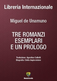 Miguel de Unamuno et AGOSTINO COLLETTI - TRE ROMANZI ESEMPLARI E UN PROLOGO.