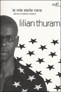 Lilian Thuram - Le mie stelle nere da Lucy a Barack Obama.