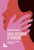 Carolyn Hays et Chiara Brovelli - Una storia d'amore - Lettera a mia figlia transgender.