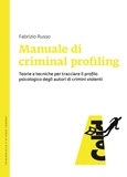 Fabrizio Russo - Manuale di criminal profiling - Teorie e tecniche per tracciare il profilo psicologico degli autori di crimini violenti.