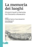 Gianpaolo Fassino et Franco Zampicinini - La memoria dei luoghi - Gli storici locali in Piemonte tra Ottocento e Novecento.