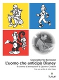 Giannalberto Bendazzi - L'uomo che anticipò Disney. Il cinema d'animazione di Quirino Cristiani.
