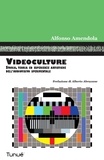 Alfonso Amendola - Videoculture. Storia, teorie ed esperienze artistiche dell'audiovisivo sperimentale.