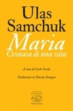 Ulas Samchuk et Mariia Semegen - Maria - Cronaca di una vita.