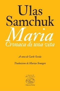 Ulas Samchuk et Mariia Semegen - Maria - Cronaca di una vita.