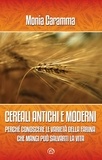 Monia Caramma - CEREALI ANTICHI E MODERNI - Perché conoscere le varietà della farina che mangi può salvarti la vita.