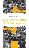 Luciano Eletti - Lo sguardo oscillante.
