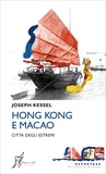 Joseph Kessel et Alessandro Giarda - Hong Kong e Macao - Città degli estremi.
