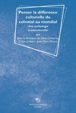 Silvia Contarini et Claire Joubert - Penser la différence culturelle du colonial au mondial - Une anthologie transculturelle.