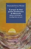 Emanuele Enrico Mariani - A propos de Ainsi parlait Zarathoustra de Nietzsche - Ethique, psychologie et transfiguration du sacré.