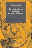Fabio Bruschi - Le matérialisme politique de Louis Althusser.