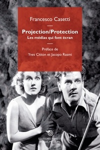 Francesco Casetti - Projection/Protection - Les médias qui font écran.